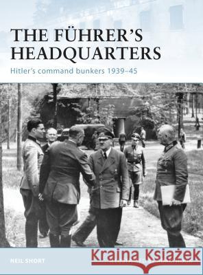 The Führer's Headquarters: Hitler's Command Bunkers 1939-45 Short, Neil 9781846035821 Osprey Publishing (UK)