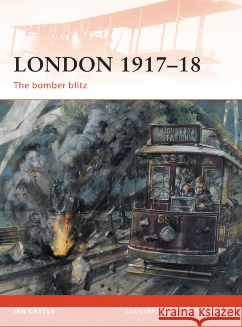 London 1917-18: The Bomber Blitz Castle, Ian 9781846036828 Osprey Publishing (UK)