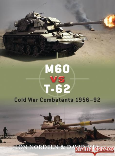 M60 Vs T-62: Cold War Combatants 1956-92 Nordeen, Lon 9781846036941 Osprey Publishing (UK)