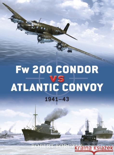 FW 200 Condor Vs Atlantic Convoy: 1941-43 Forczyk, Robert 9781846039171