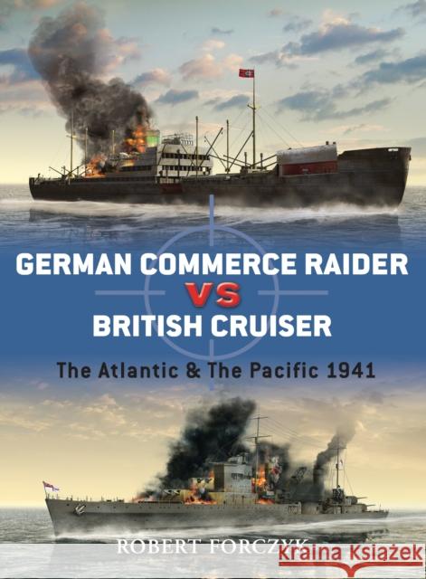 German Commerce Raider Vs British Cruiser: The Atlantic & the Pacific 1941 Forczyk, Robert 9781846039188