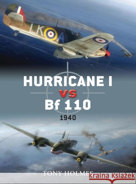 Hurricane I Vs Bf 110: 1940 Holmes, Tony 9781846039454 0