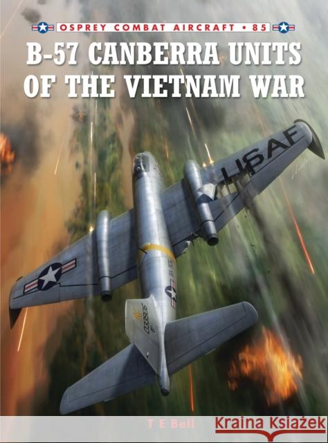 B-57 Canberra Units of the Vietnam War T E Bell 9781846039713 0