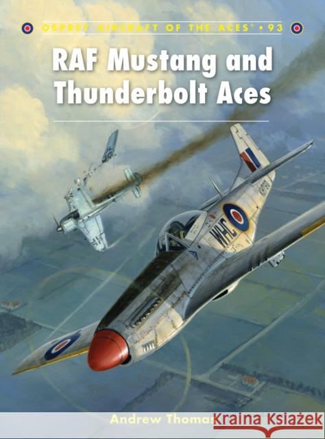 RAF Mustang and Thunderbolt Aces Andrew Thomas 9781846039799