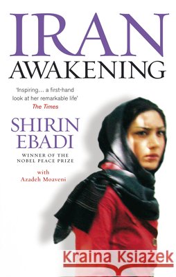 Iran Awakening: A memoir of revolution and hope Shirin Ebadi 9781846040146 Ebury Publishing