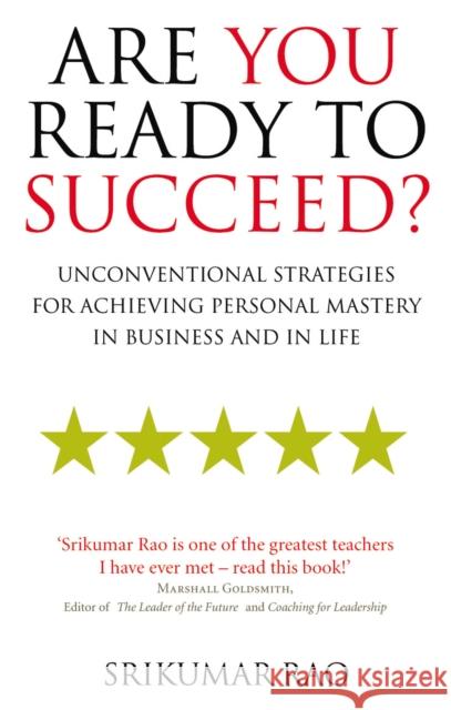 Are You Ready to Succeed?: Unconventional strategies for achieving personal mastery in business and in life Srikumar Rao 9781846040504