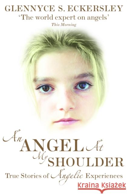 An Angel At My Shoulder : True Stories of Angelic Experiences Glennyce Eckersley 9781846040658