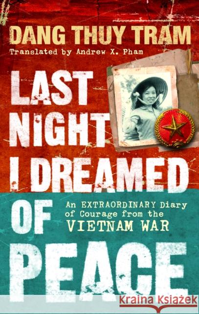 Last Night I Dreamed of Peace: An extraordinary diary of courage from the Vietnam War Dang Tram 9781846040764