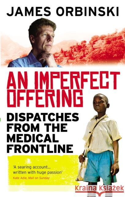 An Imperfect Offering: Dispatches from the medical frontline James Orbinski (Author) 9781846041020 Ebury Publishing