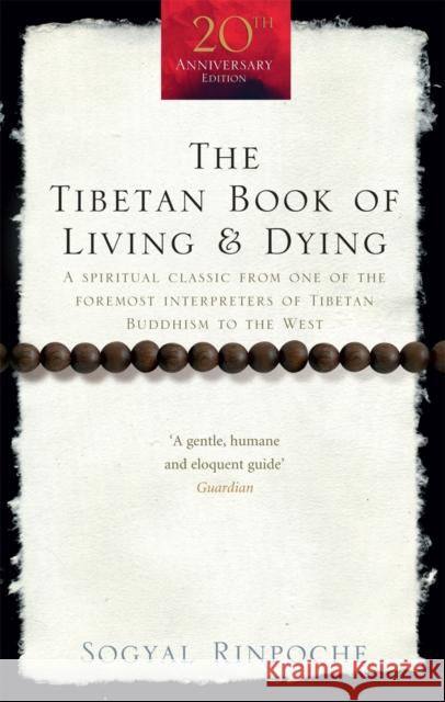 The Tibetan Book Of Living And Dying: A Spiritual Classic from One of the Foremost Interpreters of Tibetan Buddhism to the West Sogyal Rinpoche 9781846041051 Ebury Publishing