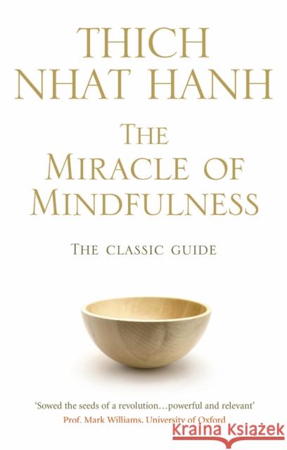 The Miracle Of Mindfulness: The Classic Guide to Meditation by the World's Most Revered Master Thich Nhat Hanh 9781846041068