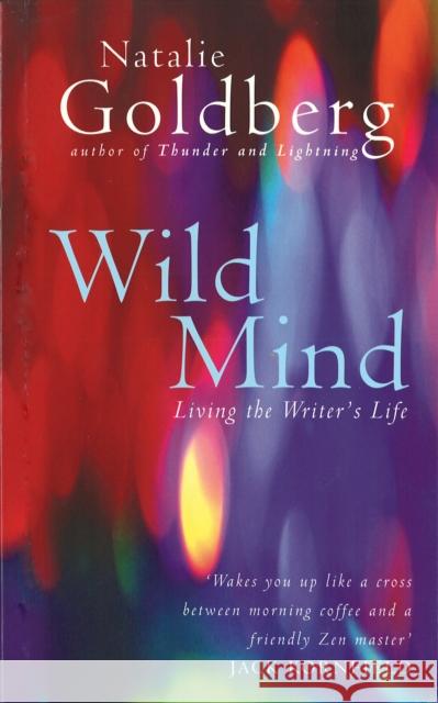 Wild Mind: Living the Writer's Life Natalie Goldberg 9781846042072 EBURY PRESS