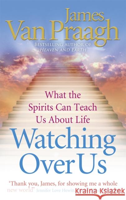 Watching Over Us: What the Spirits Can Teach Us About Life James Van Praagh 9781846042164 0