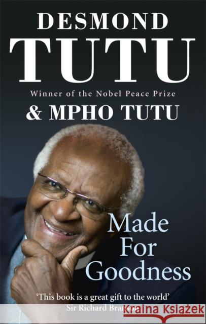 Made For Goodness: And why this makes all the difference Desmond Tutu 9781846042638