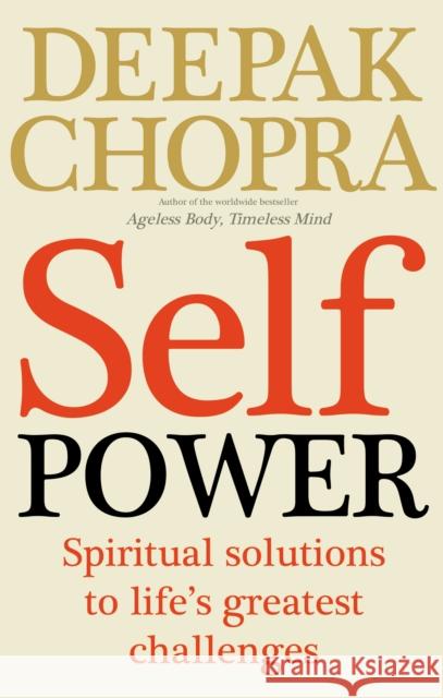 Self Power: Spiritual Solutions to Life's Greatest Challenges Deepak Chopra 9781846042874
