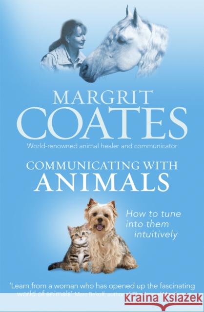 Communicating with Animals : How to tune into them intuitively Margrit Coates 9781846043161