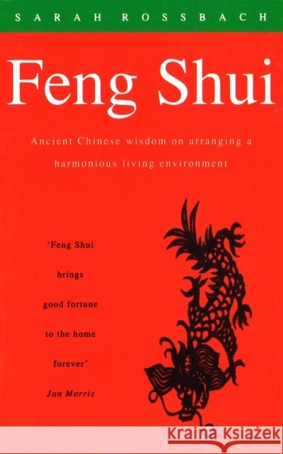 Feng Shui : Ancient Chinese Wisdom on Arranging a Harmonious Living Environment Rossbach, Sarah 9781846043611