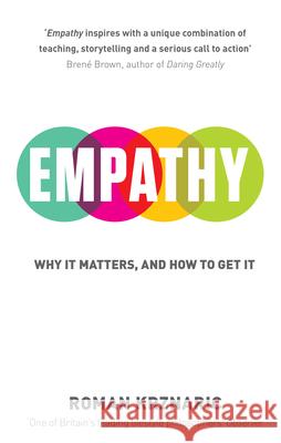 Empathy: Why It Matters, And How To Get It Roman Krznaric 9781846043857