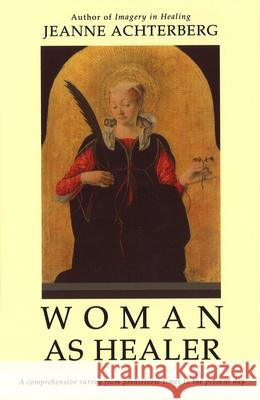 Woman As Healer  Achterberg, Jeanne 9781846044090