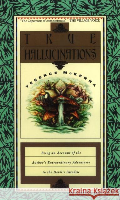 True Hallucinations: Being an Account of the Author's Extraordinary Adventures in the Devil's Paradise Terence McKenna 9781846044250