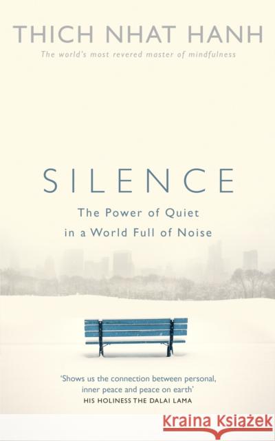 Silence: The Power of Quiet in a World Full of Noise Thich Nhat Hanh 9781846044342 Ebury Publishing