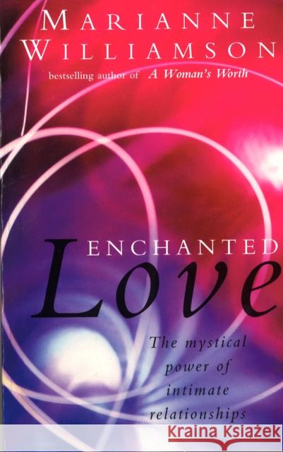 Enchanted Love Marianne Williamson 9781846044403