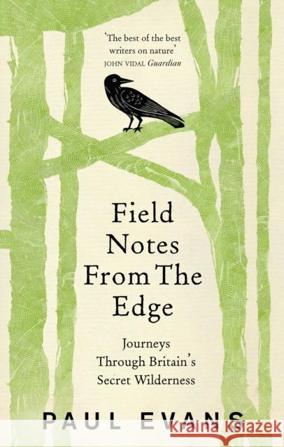 Field Notes from the Edge: Journeys Through Britain's Secret Wilderness Paul Evans 9781846044571