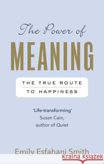 The Power of Meaning: The true route to happiness Smith, Emily Esfahani 9781846044656