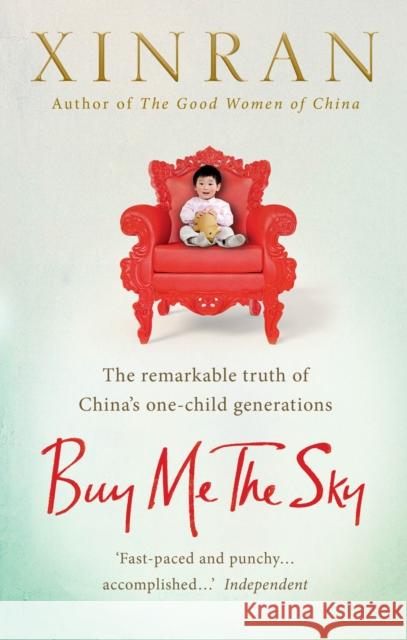 Buy Me the Sky : The remarkable truth of China's one-child generations  Xinran 9781846044731