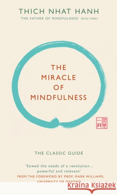 The Miracle of Mindfulness (Gift edition): The classic guide by the world’s most revered master Thich Nhat Hanh 9781846044823 Ebury Publishing
