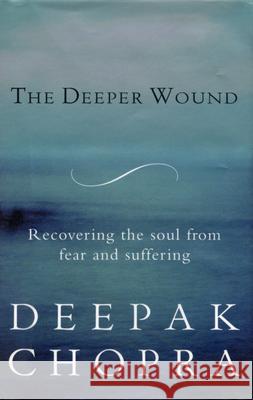 Deeper Wound Deepak Chopra 9781846045134