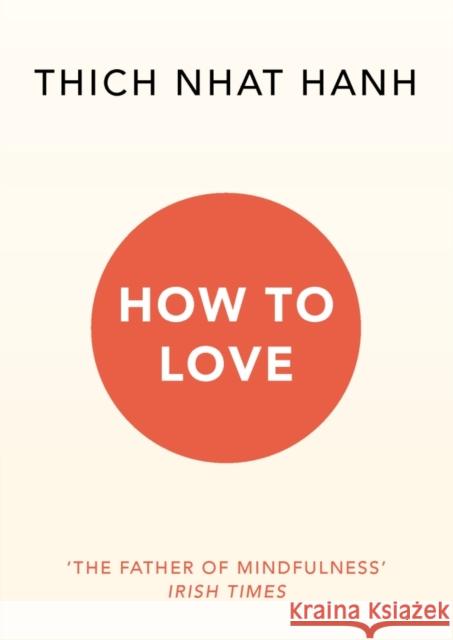 How To Love Thich Nhat Hanh 9781846045172 Ebury Publishing