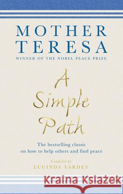 A Simple Path: The bestselling classic on how to help others and find peace Mother Teresa 9781846045219
