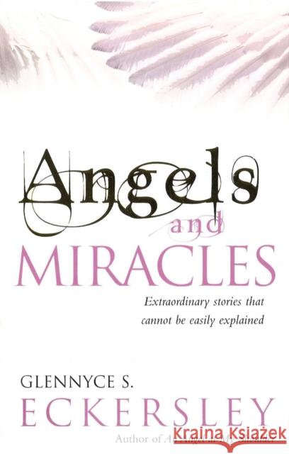 Angels And Miracles Glennyce S. Eckersley 9781846045479 Ebury Publishing