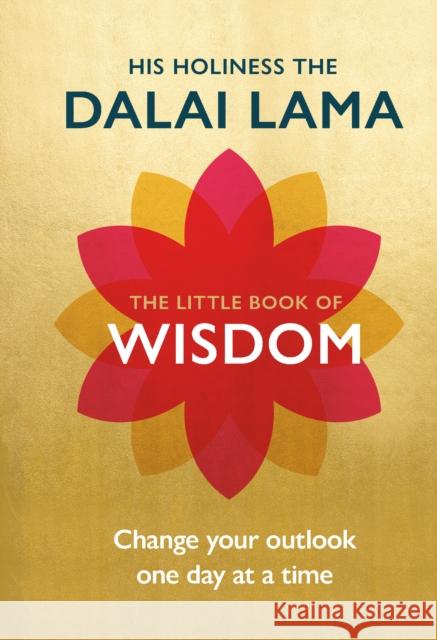 The Little Book of Wisdom: Change Your Outlook One Day at a Time Dalai Lama 9781846045622 Ebury Publishing