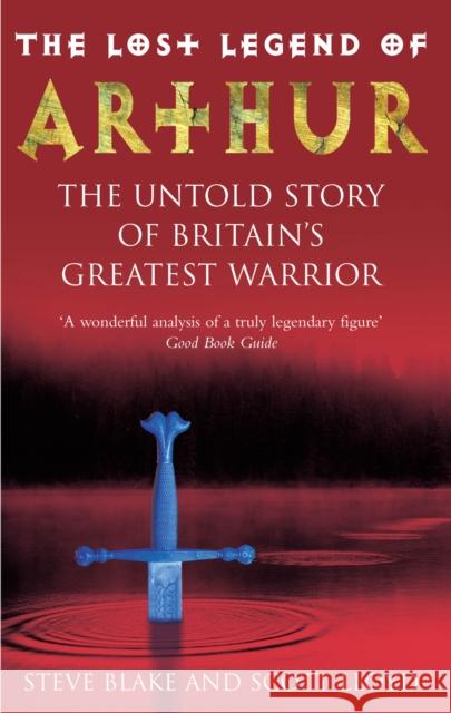 Lost Legend Of Arthur The Untold Story of Britain's Greatest Warrior Lloyd, Scott 9781846045691