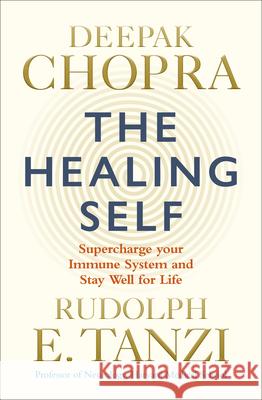 The Healing Self: Supercharge your immune system and stay well for life Chopra, Deepak, M.D.|||Tanzi, Rudolph E. 9781846045707