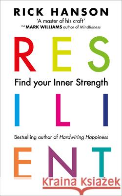 Resilient: 12 Tools for transforming everyday experiences into lasting happiness Hanson, Rick 9781846045813 Rider