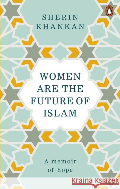 Women are the Future of Islam Khankan Sherin 9781846045882 Penguin Books