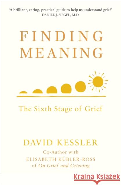 Finding Meaning: The Sixth Stage of Grief David Kessler 9781846046353