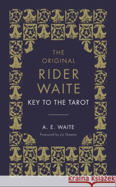 The Key To The Tarot: The Official Companion to the World Famous Original Rider Waite Tarot Deck A.E. Waite 9781846046520