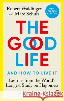 The Good Life: Lessons from the World's Longest Study on Happiness Marc Schulz 9781846046780