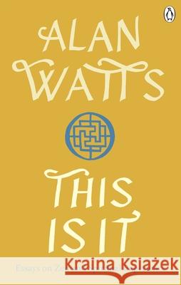 This is It: Essays on Zen and Spiritual Experience Alan W Watts 9781846046889 Ebury Publishing