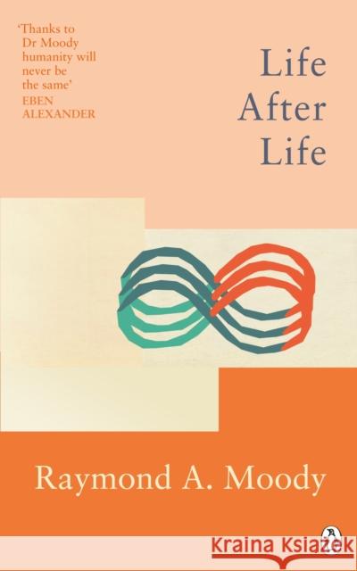 Life After Life: The bestselling classic on near-death experience Dr. Raymond Moody 9781846046988