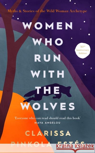 Women Who Run With The Wolves: 30th Anniversary Edition Clarissa Pinkola Estes 9781846047008