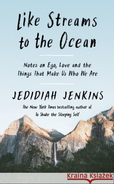 Like Streams to the Ocean: Notes on Ego, Love, and the Things That Make Us Who We Are Jedidiah Jenkins 9781846047039 Ebury Publishing