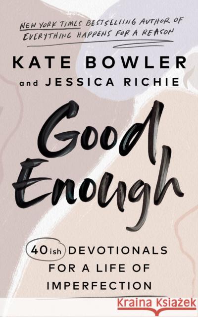 Good Enough: 40ish Devotionals for a Life of Imperfection Jessica Richie 9781846047374