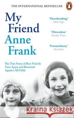 My Friend Anne Frank: The Inspiring and Heartbreaking True Story of Best Friends Torn Apart and Reunited Against All Odds Hannah Pick-Goslar 9781846047466
