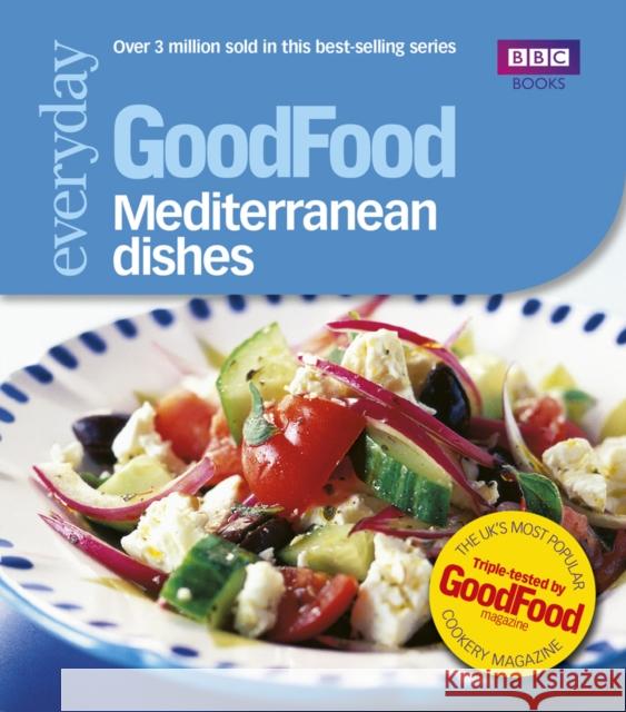 Good Food: Mediterranean Dishes: Triple-tested Recipes Good Food Guides 9781846074257 Ebury Publishing