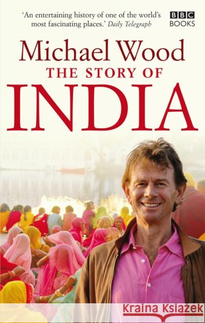 The Story of India Michael Wood 9781846074608 Ebury Publishing